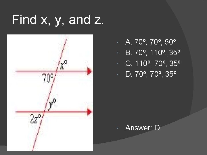 Find x, y, and z. A. 70º, 50º B. 70º, 110º, 35º C. 110º, Find x, y, and z. A. 70º, 50º B. 70º, 110º, 35º C. 110º,