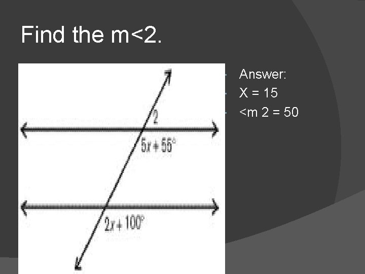 Find the m<2. Answer: X = 15 <m 2 = 50 Find the m<2. Answer: X = 15 <m 2 = 50