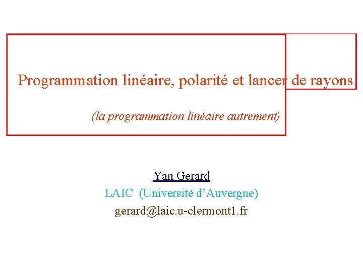 Programmation linéaire, polarité et lancer de rayons (la programmation linéaire autrement) Yan Gerard LAIC