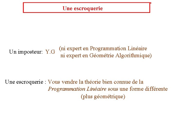 Une escroquerie (ni expert en Programmation Linéaire Un imposteur: Y. G ni expert en