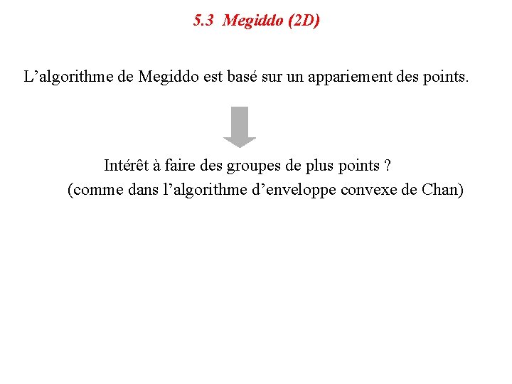 5. 3 Megiddo (2 D) L’algorithme de Megiddo est basé sur un appariement des
