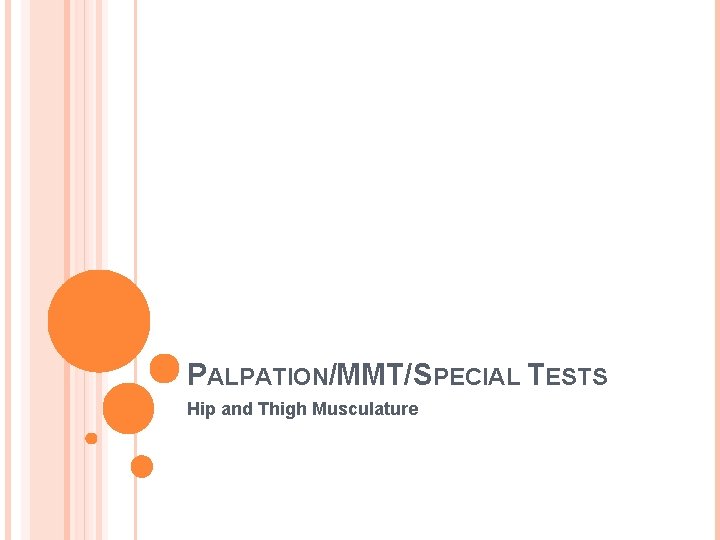 PALPATION/MMT/SPECIAL TESTS Hip and Thigh Musculature 
