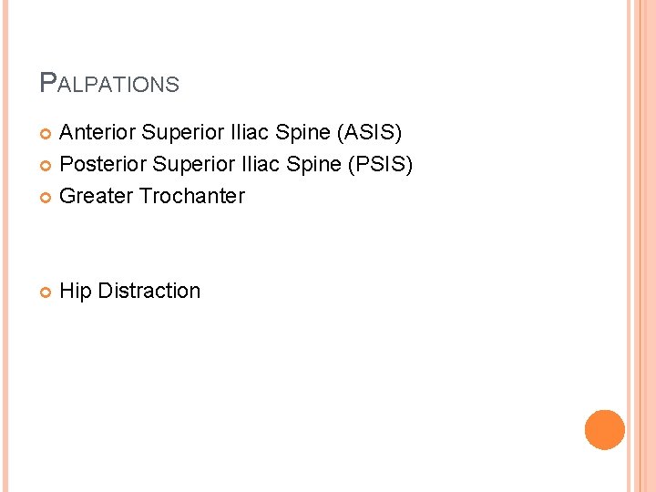 PALPATIONS Anterior Superior Iliac Spine (ASIS) Posterior Superior Iliac Spine (PSIS) Greater Trochanter Hip