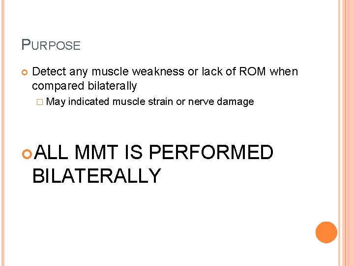 PURPOSE Detect any muscle weakness or lack of ROM when compared bilaterally � May