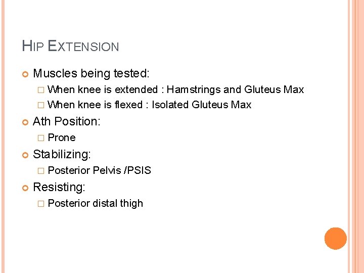 HIP EXTENSION Muscles being tested: � When knee is extended : Hamstrings and Gluteus