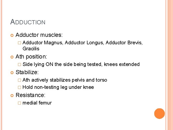 ADDUCTION Adductor muscles: � Adductor Magnus, Adductor Longus, Adductor Brevis, Gracilis Ath position: �