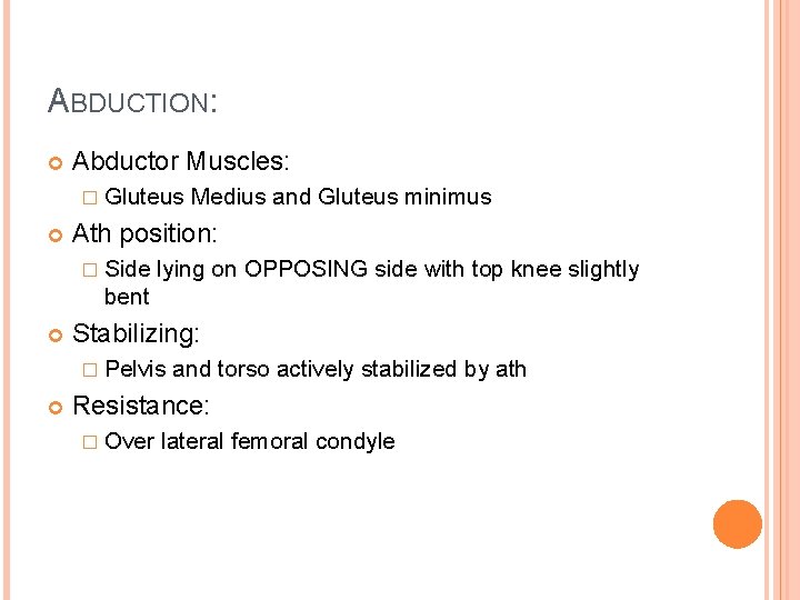 ABDUCTION: Abductor Muscles: � Gluteus Medius and Gluteus minimus Ath position: � Side lying