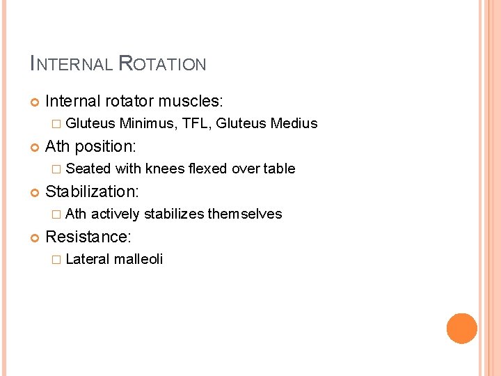 INTERNAL ROTATION Internal rotator muscles: � Gluteus Ath position: � Seated with knees flexed