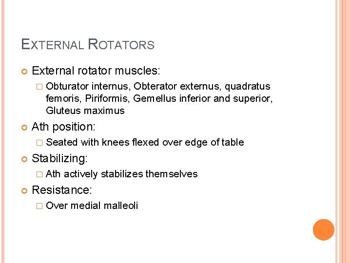 EXTERNAL ROTATORS External rotator muscles: � Obturator internus, Obterator externus, quadratus femoris, Piriformis, Gemellus