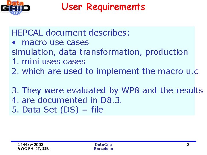 User Requirements HEPCAL document describes: • macro use cases simulation, data transformation, production 1.