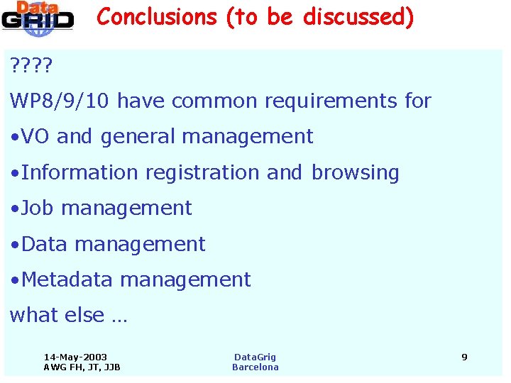 Conclusions (to be discussed) ? ? WP 8/9/10 have common requirements for • VO
