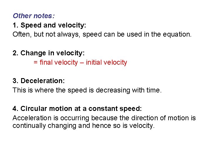 Other notes: 1. Speed and velocity: Often, but not always, speed can be used