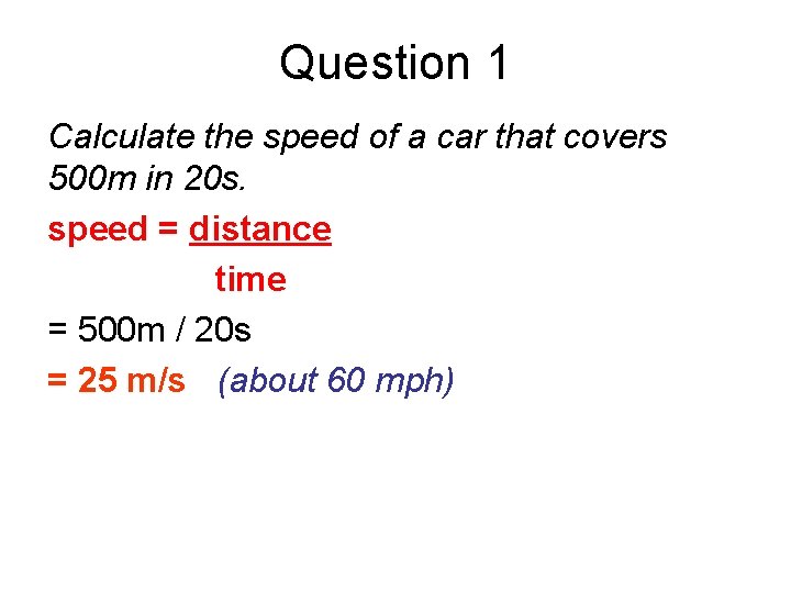 Question 1 Calculate the speed of a car that covers 500 m in 20