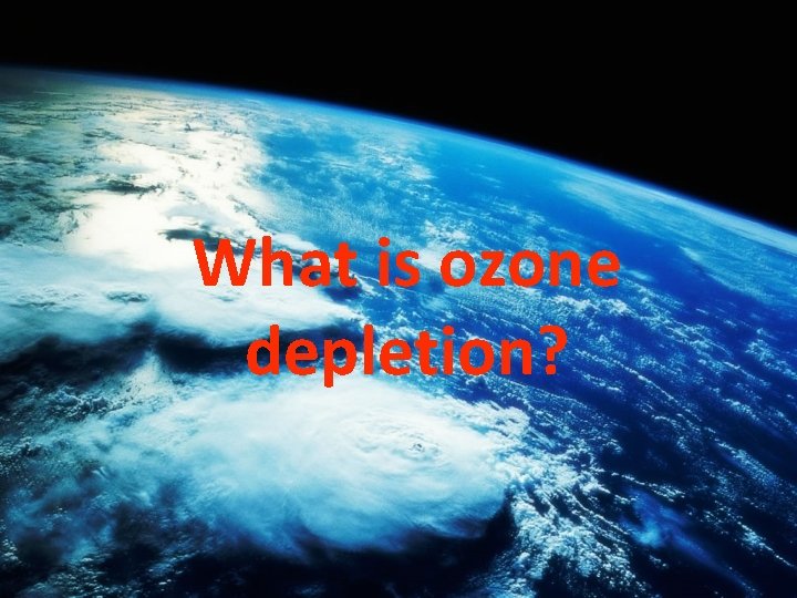 What is ozone depletion? 