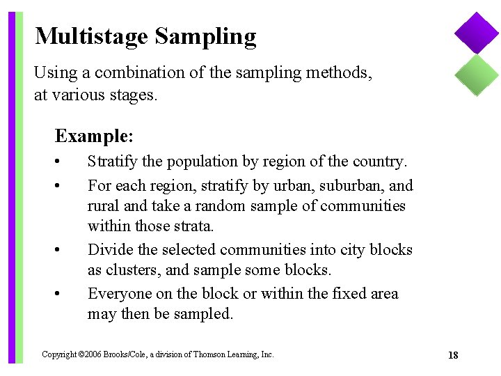 Multistage Sampling Using a combination of the sampling methods, at various stages. Example: •