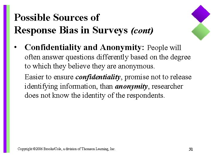 Possible Sources of Response Bias in Surveys (cont) • Confidentiality and Anonymity: People will