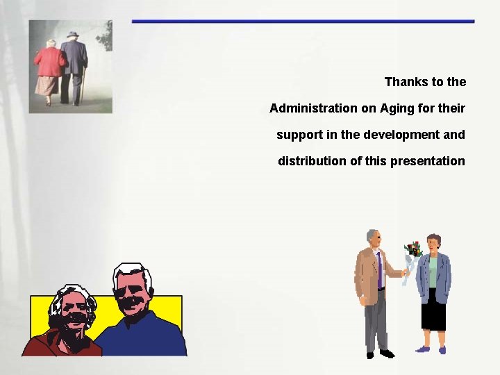 Thanks to the Administration on Aging for their support in the development and distribution