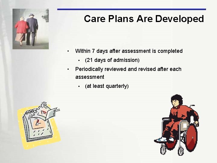 Care Plans Are Developed • Within 7 days after assessment is completed • •