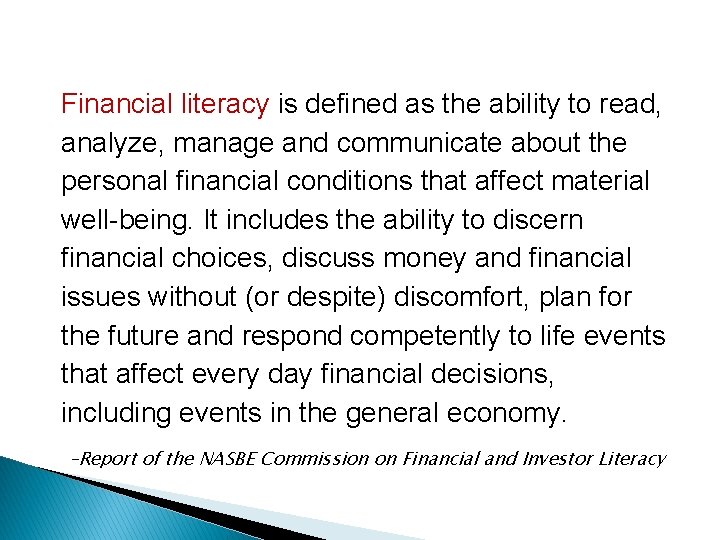 Financial literacy is defined as the ability to read, analyze, manage and communicate about