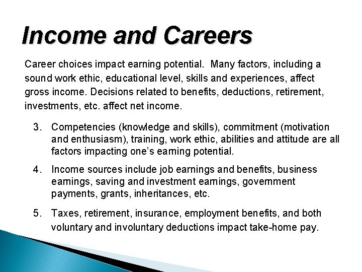 Income and Careers Career choices impact earning potential. Many factors, including a sound work