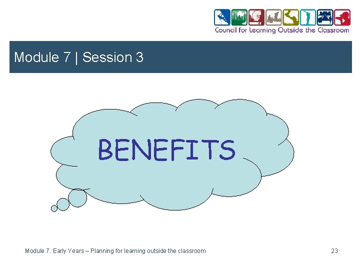 Module 7 | Session 3 BENEFITS Module 7. Early Years – Planning for learning