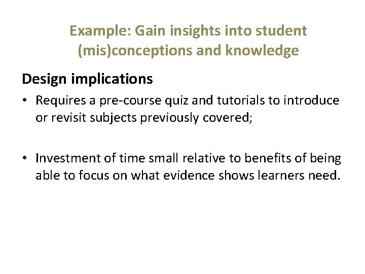 Example: Gain insights into student (mis)conceptions and knowledge Design implications • Requires a pre-course Example: Gain insights into student (mis)conceptions and knowledge Design implications • Requires a pre-course