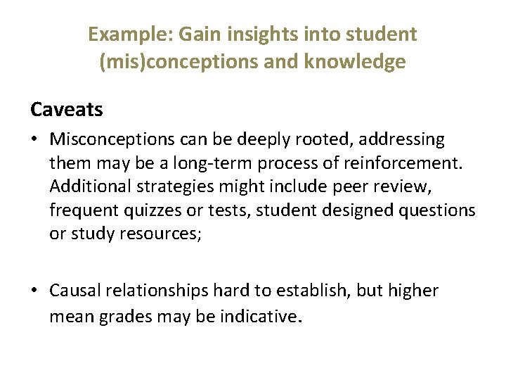 Example: Gain insights into student (mis)conceptions and knowledge Caveats • Misconceptions can be deeply Example: Gain insights into student (mis)conceptions and knowledge Caveats • Misconceptions can be deeply