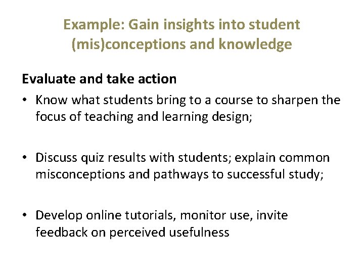 Example: Gain insights into student (mis)conceptions and knowledge Evaluate and take action • Know Example: Gain insights into student (mis)conceptions and knowledge Evaluate and take action • Know