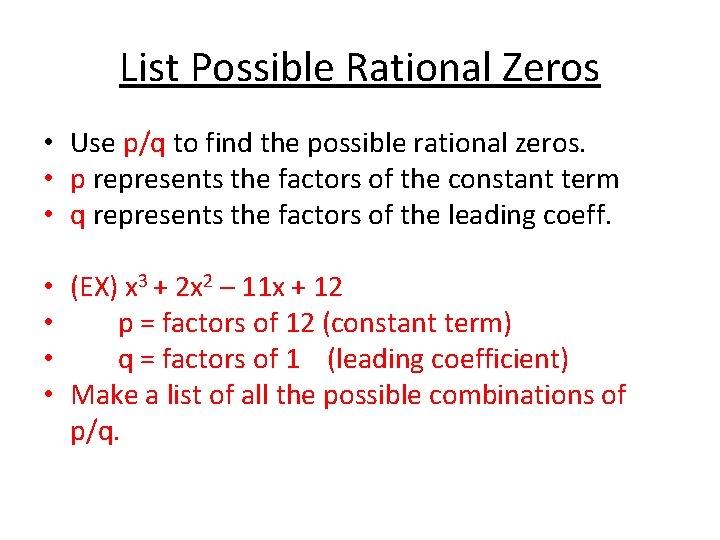 List Possible Rational Zeros • Use p/q to find the possible rational zeros. •