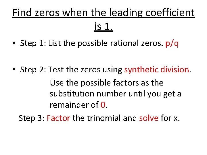 Find zeros when the leading coefficient is 1. • Step 1: List the possible