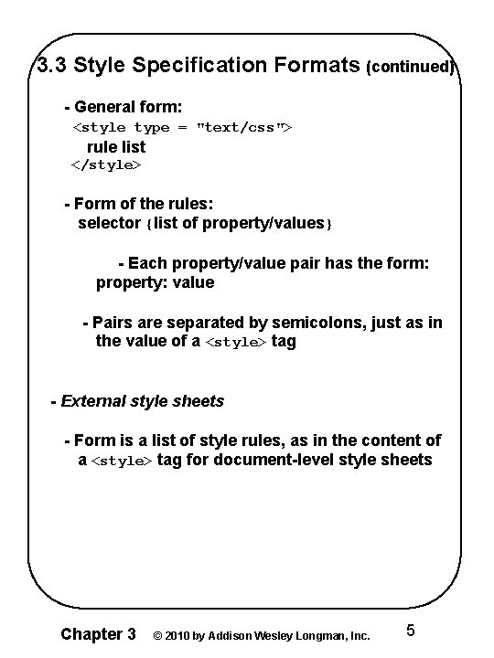 3. 3 Style Specification Formats (continued) - General form: <style type = "text/css"> rule