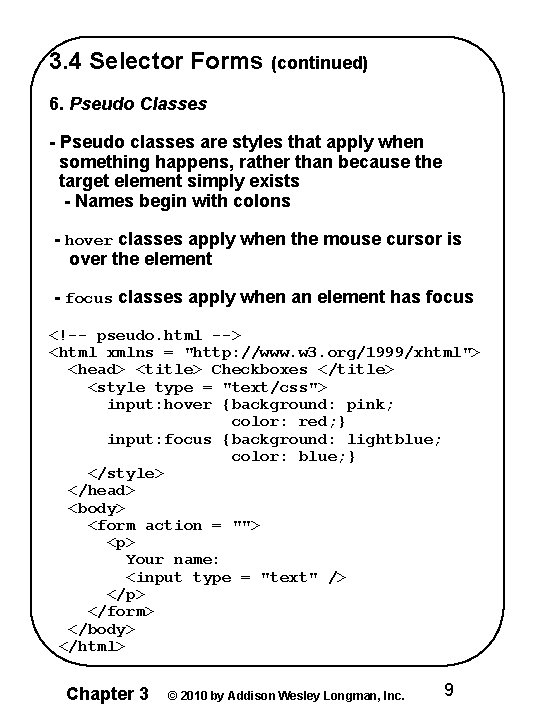 3. 4 Selector Forms (continued) 6. Pseudo Classes - Pseudo classes are styles that