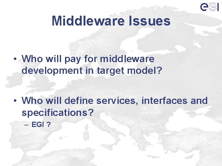 Middleware Issues • Who will pay for middleware development in target model? • Who