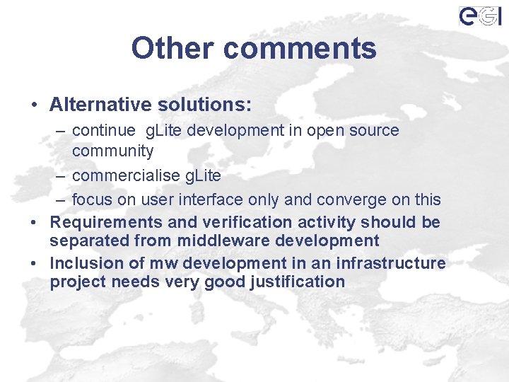 Other comments • Alternative solutions: – continue g. Lite development in open source community