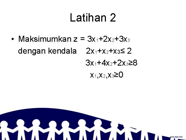 Latihan 2 • Maksimumkan z = 3 x 1+2 x 2+3 x 3 dengan