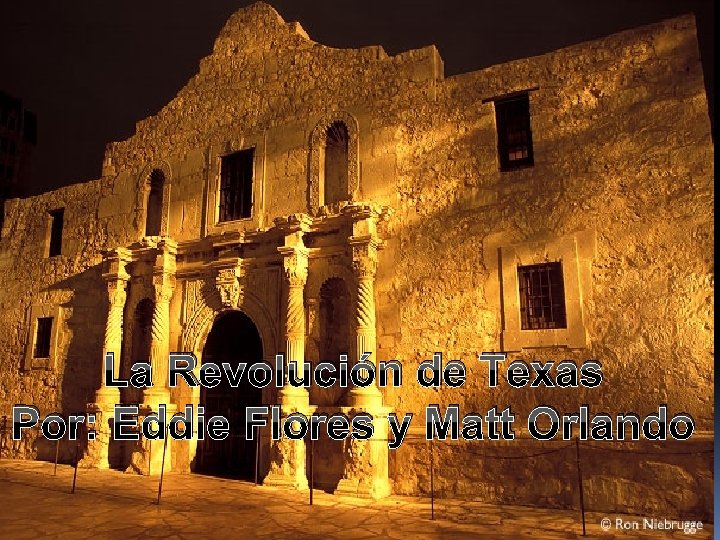 La Revolución de Texas Por: Eddie Flores y Matt Orlando 