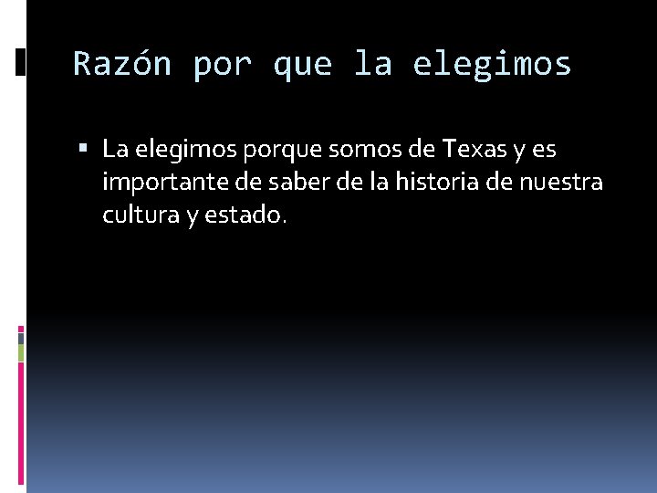 Razón por que la elegimos La elegimos porque somos de Texas y es importante