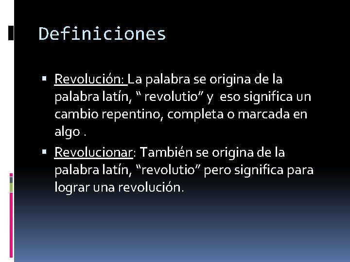Definiciones Revolución: La palabra se origina de la palabra latín, “ revolutio” y eso