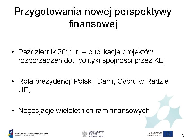 Przygotowania nowej perspektywy finansowej • Październik 2011 r. – publikacja projektów rozporządzeń dot. polityki