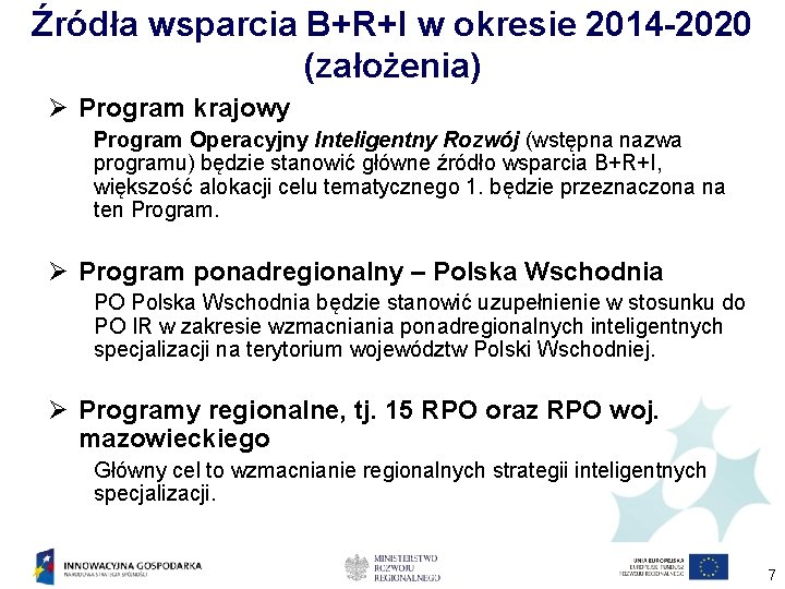 Źródła wsparcia B+R+I w okresie 2014 -2020 (założenia) Ø Program krajowy Program Operacyjny Inteligentny