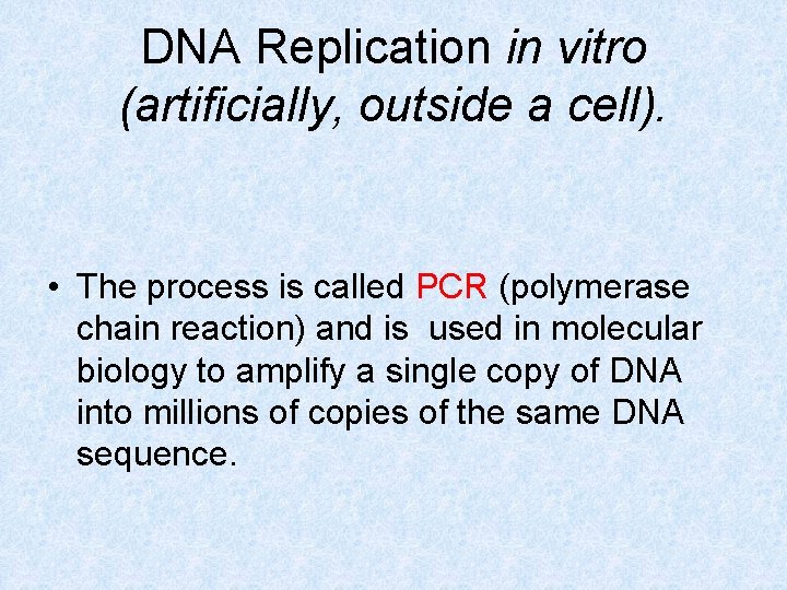 DNA Replication in vitro (artificially, outside a cell). • The process is called PCR