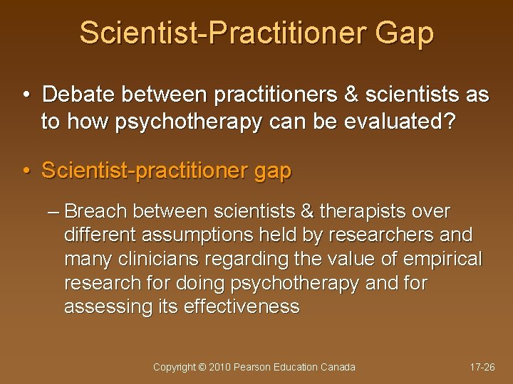 Scientist-Practitioner Gap • Debate between practitioners & scientists as to how psychotherapy can be