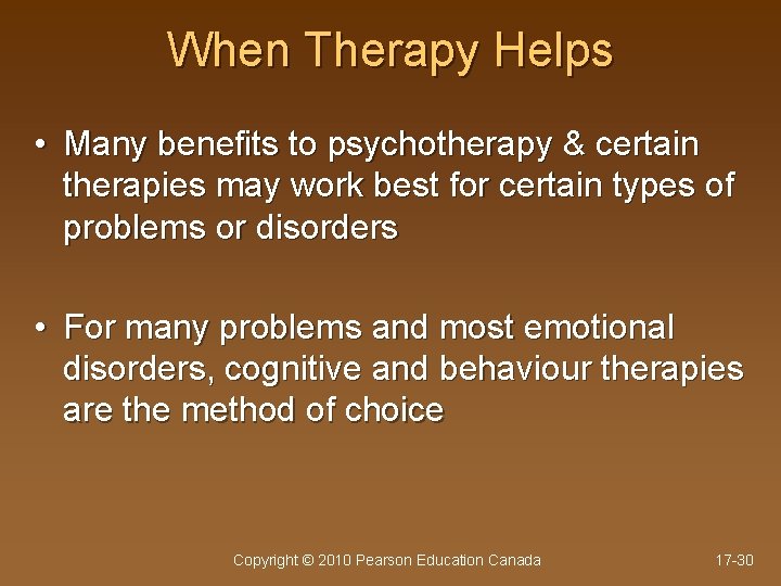 When Therapy Helps • Many benefits to psychotherapy & certain therapies may work best