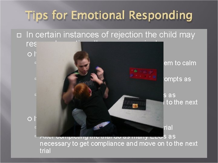 Tips for Emotional Responding In certain instances of rejection the child may respond emotionally