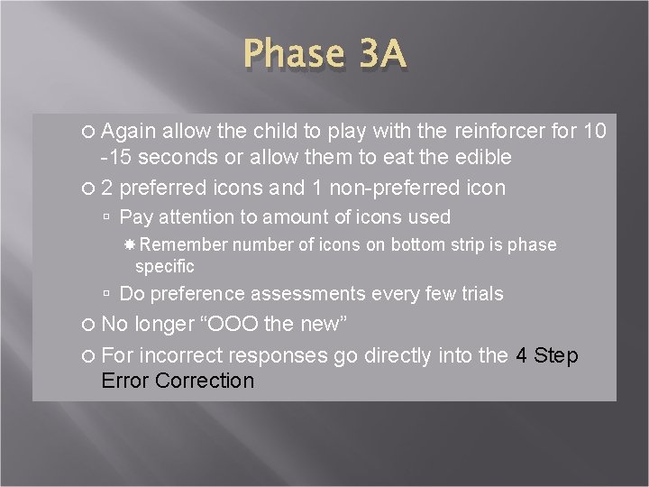 Phase 3 A Again allow the child to play with the reinforcer for 10