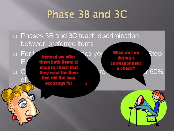 Phase 3 B and 3 C Phases 3 B and 3 C teach discrimination