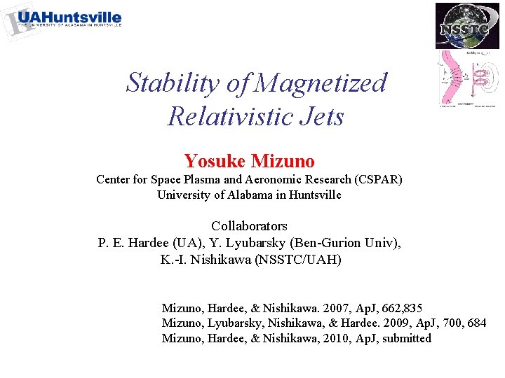 Stability of Magnetized Relativistic Jets Yosuke Mizuno Center for Space Plasma and Aeronomic Research