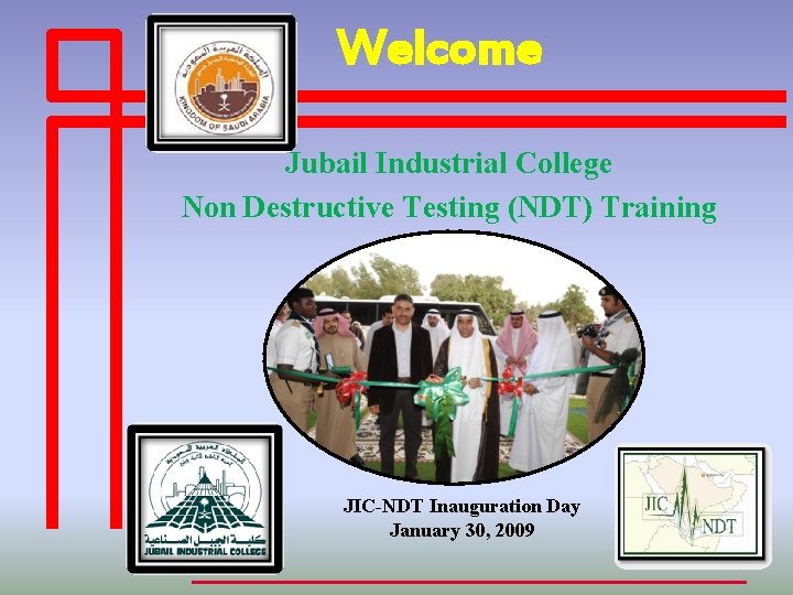 Welcome Jubail Industrial College Non Destructive Testing (NDT) Training Center JIC-NDT Inauguration Day January