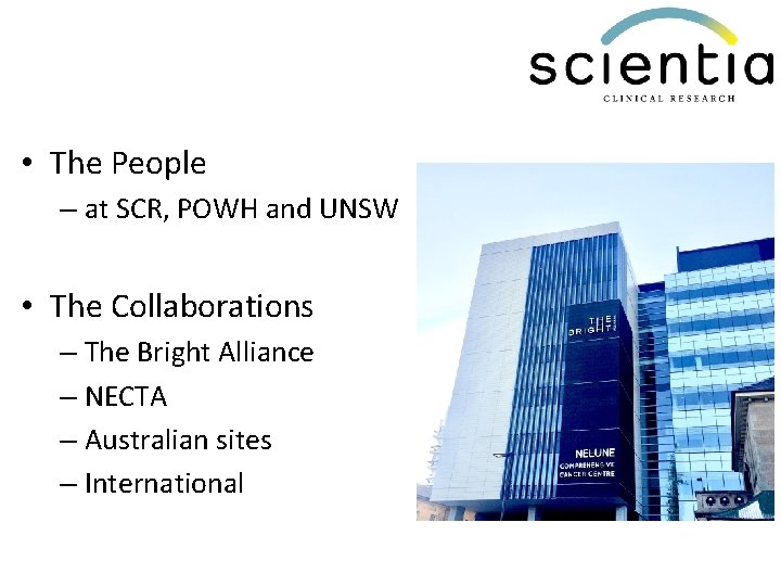  • The People – at SCR, POWH and UNSW • The Collaborations –