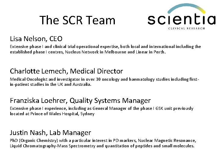 The SCR Team Lisa Nelson, CEO Extensive phase I and clinical trial operational expertise,